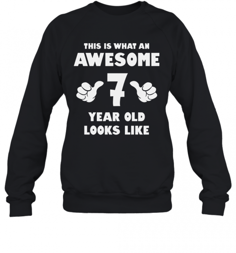 This Is What An Awesome 7 Year Old Looks Like Birthday Youth Kids T-Shirt Unisex Sweatshirt