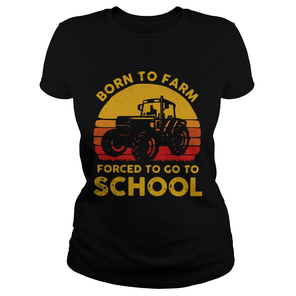Tractor Born To Farm Forced To Go To School Vintage Classic Ladies