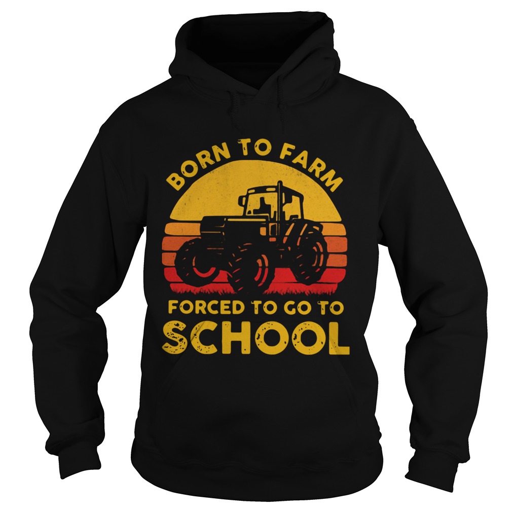 Tractor Born To Farm Forced To Go To School Vintage Hoodie