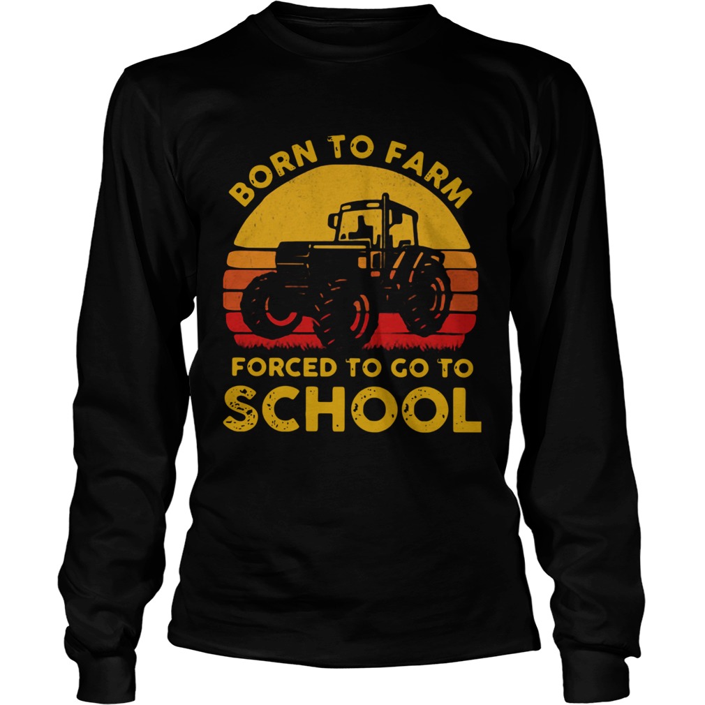 Tractor Born To Farm Forced To Go To School Vintage Long Sleeve
