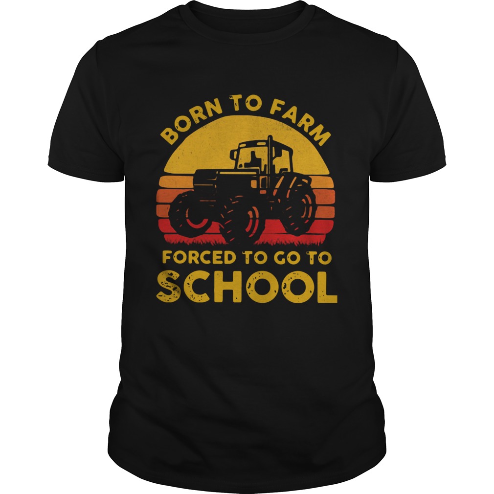 Tractor Born To Farm Forced To Go To School Vintage shirt