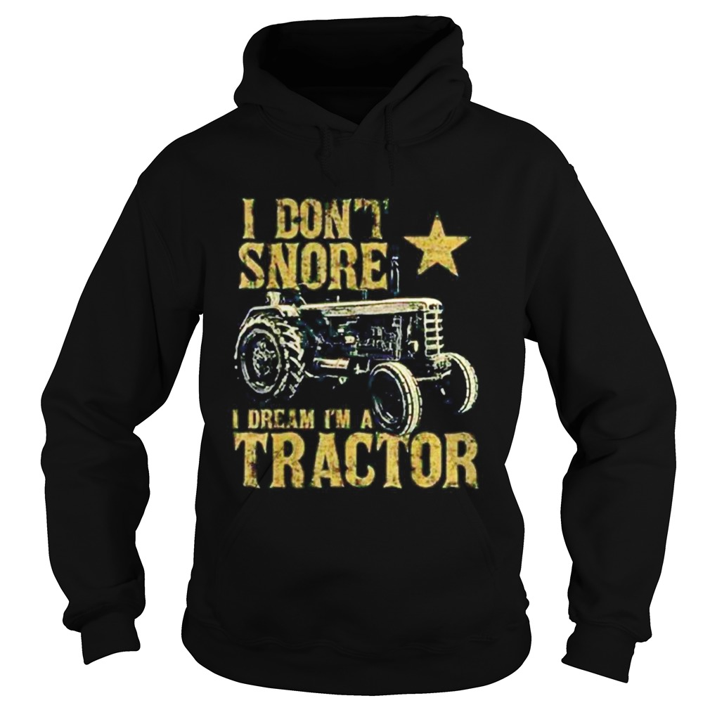 Tractor I Dont Snore I Dream Im A Tractor Hoodie