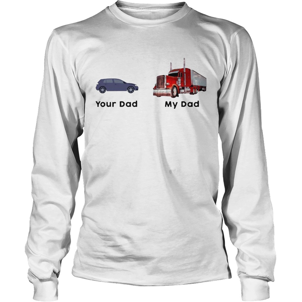 Trucker Your Dad My Dad Long Sleeve