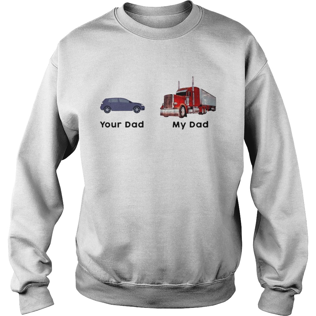 Trucker Your Dad My Dad Sweatshirt
