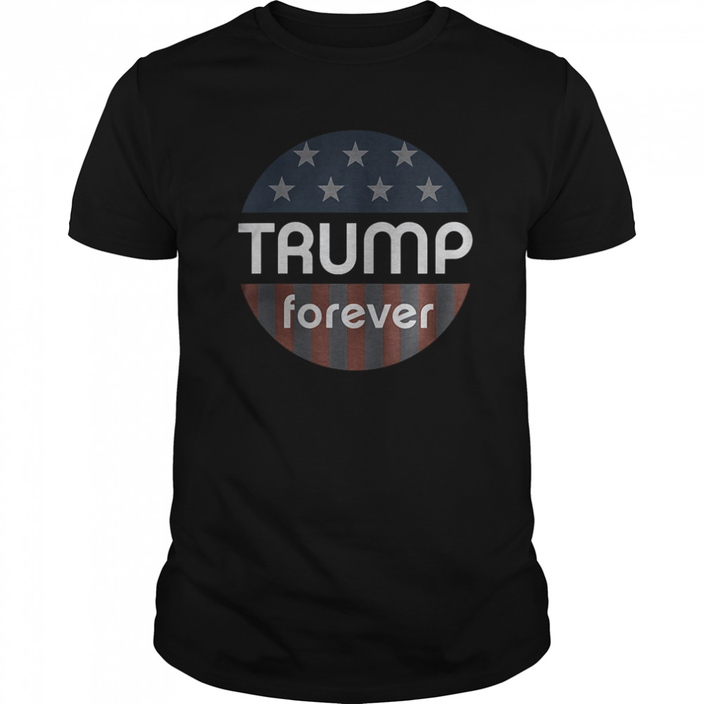 Trump Forever Retro Political Button Pin shirt