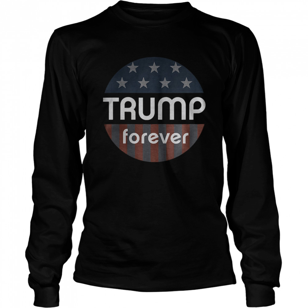 Trump Forever Retro Political Button Pin Long Sleeved T-shirt