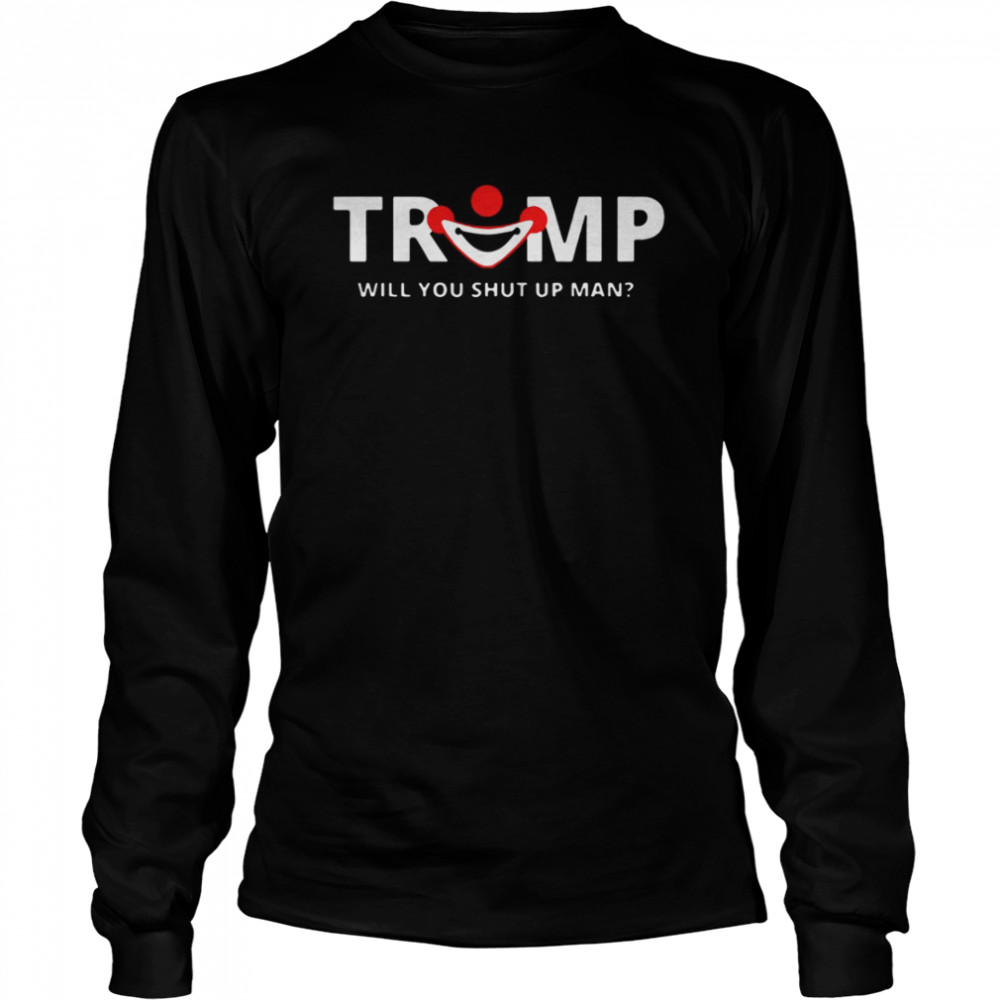Trump Will You Shut Up Man Long Sleeved T-shirt