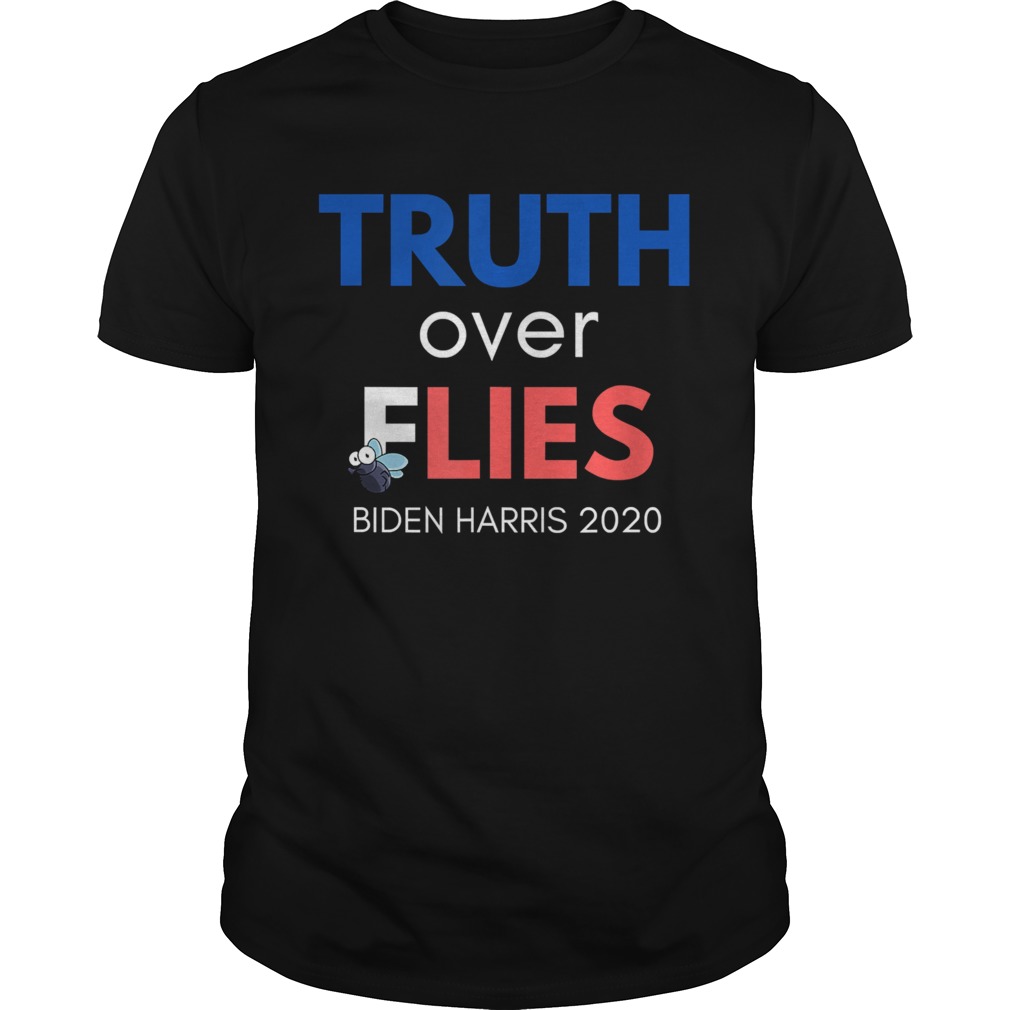 Truth over Lies and Flies Biden Harris 2020 shirt