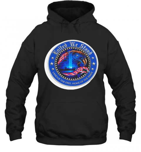 United We Stand Land Of The Free Home Of The Brave T-Shirt Unisex Hoodie