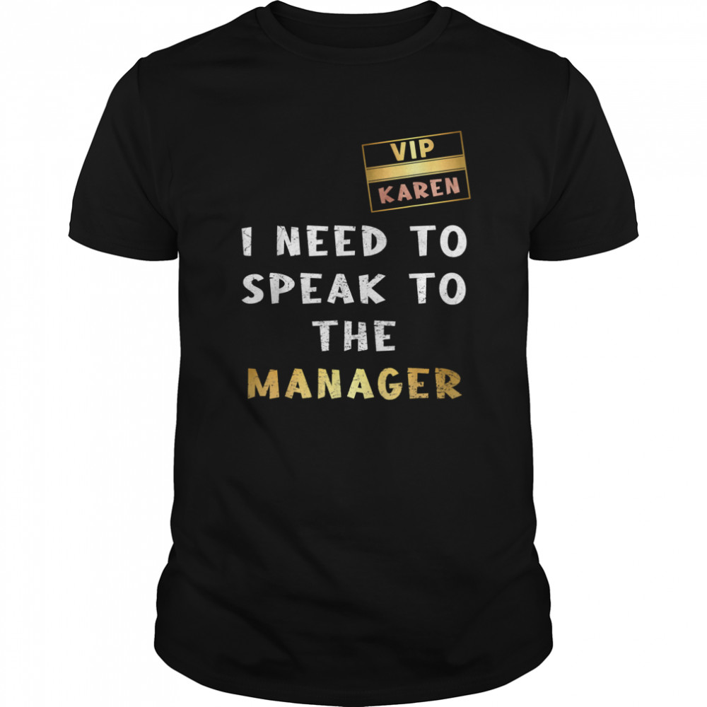 VIP Card Karen I Need To Speak To The Manager shirt