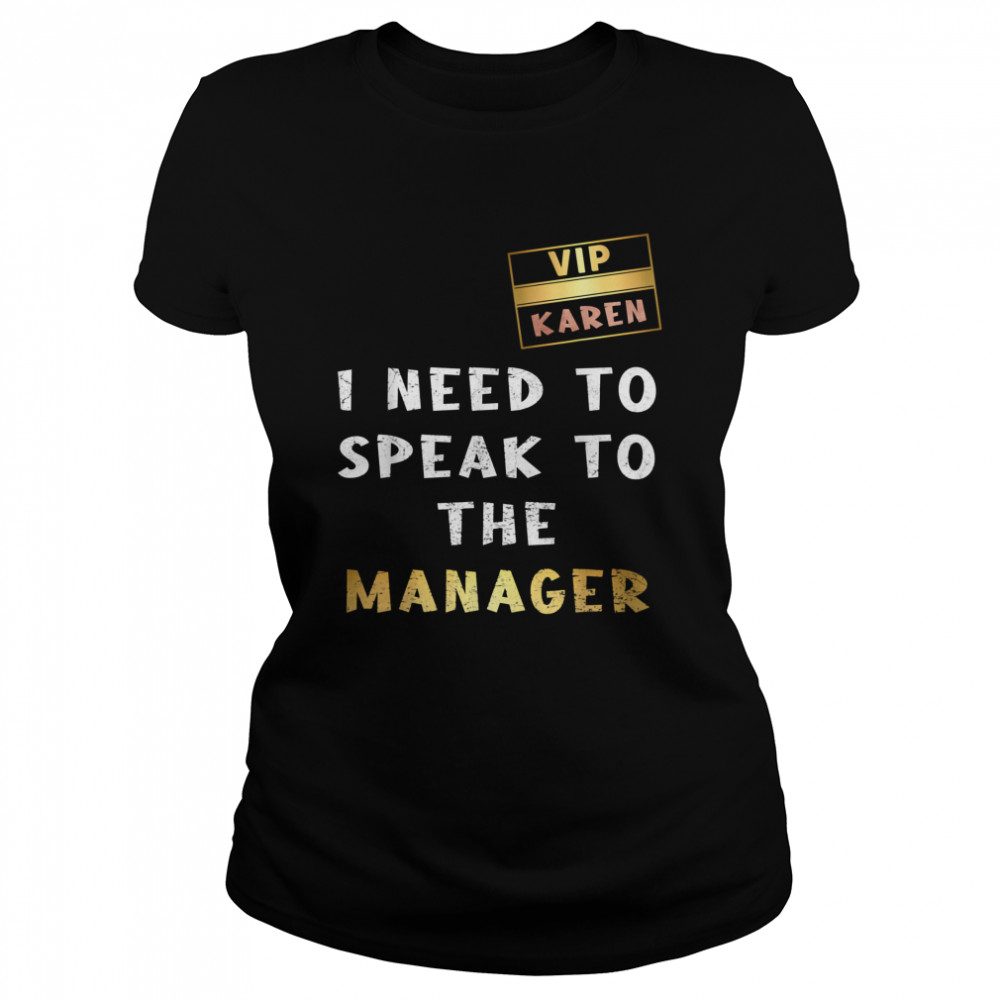 VIP Card Karen I Need To Speak To The Manager Classic Women's T-shirt