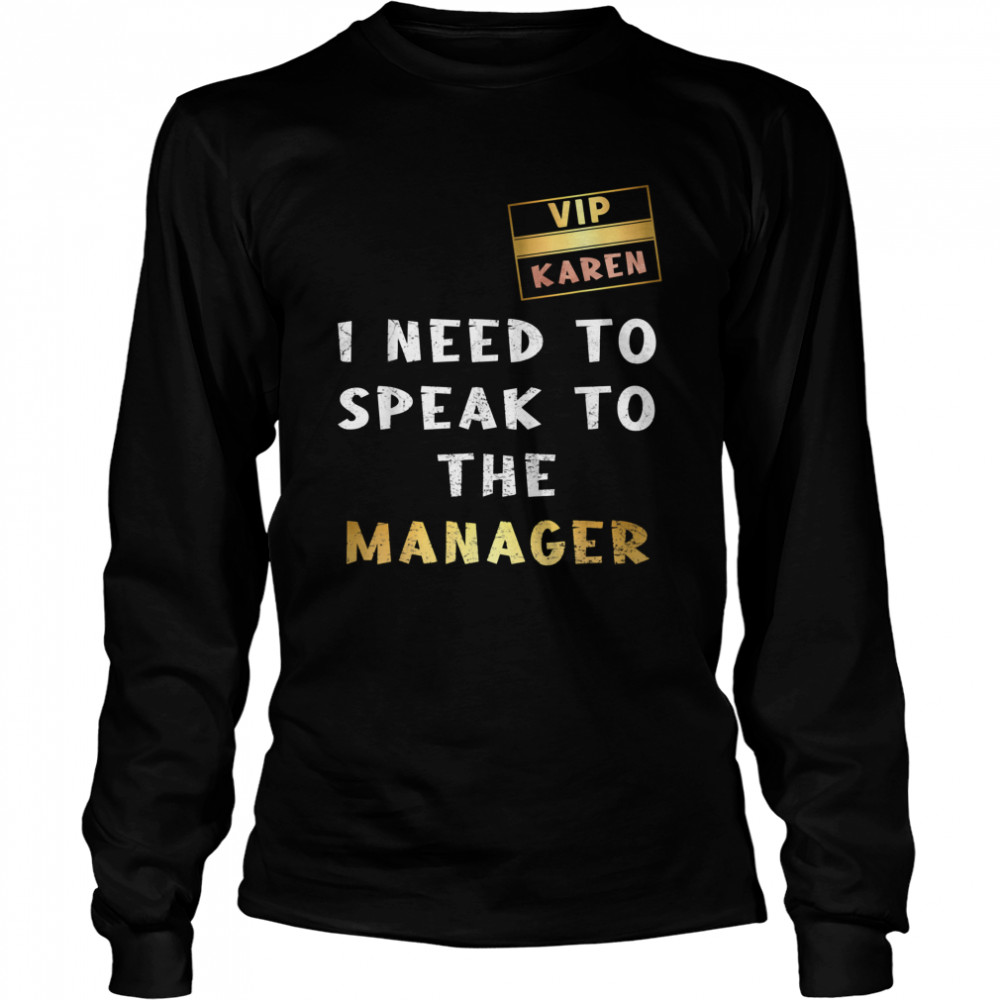 VIP Card Karen I Need To Speak To The Manager Long Sleeved T-shirt
