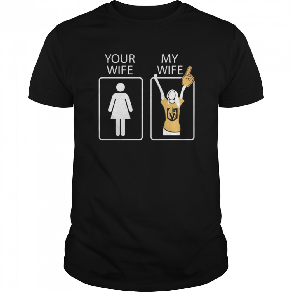 Vegas Golden Knights Your wife my wife shirt
