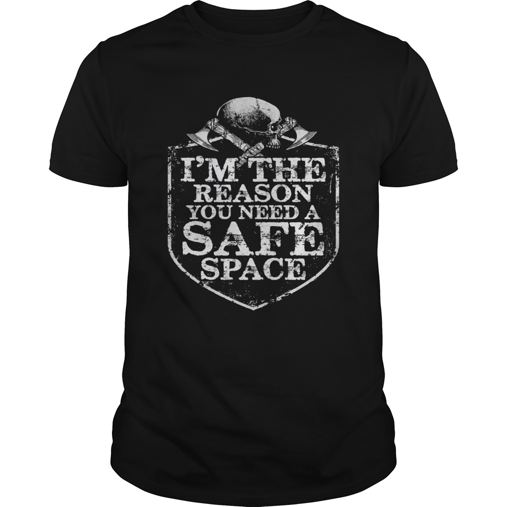 Viking im the reason you need a safe space skull shirt