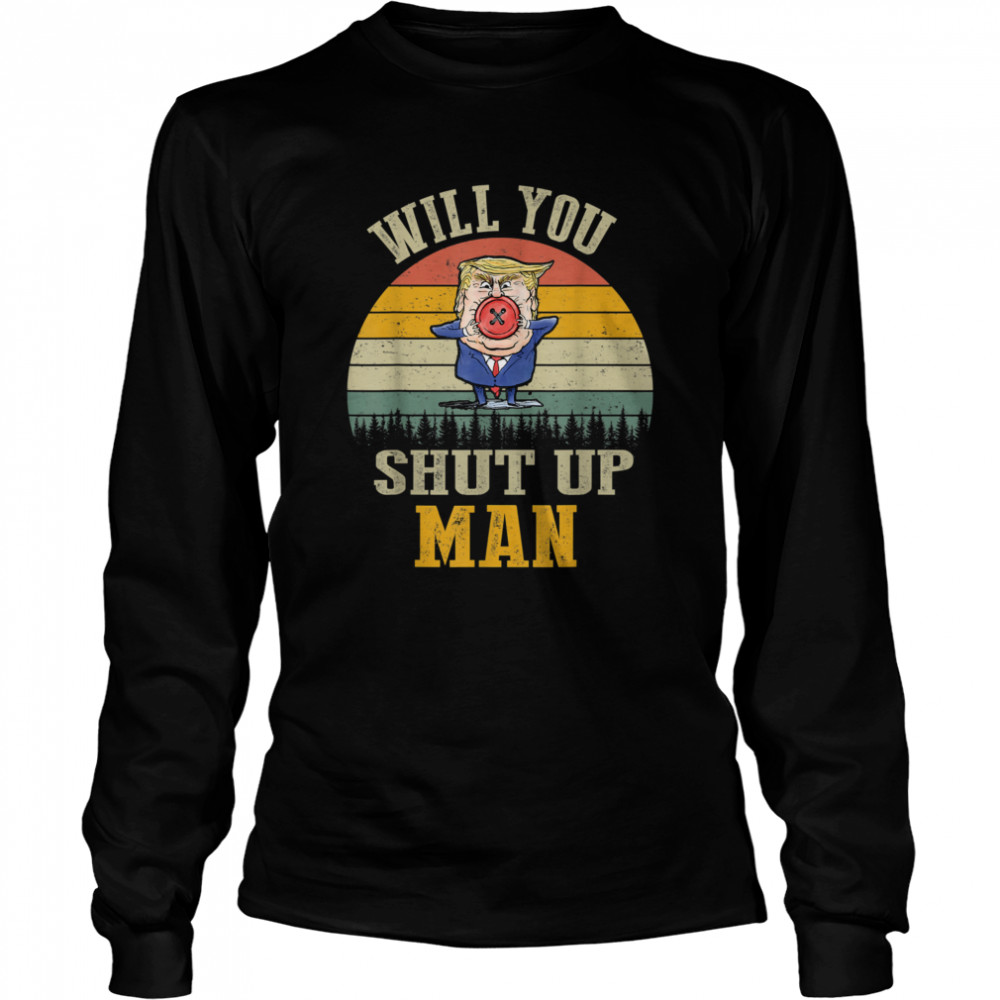 Vintage Will You Shut Up Man Political Debate Long Sleeved T-shirt