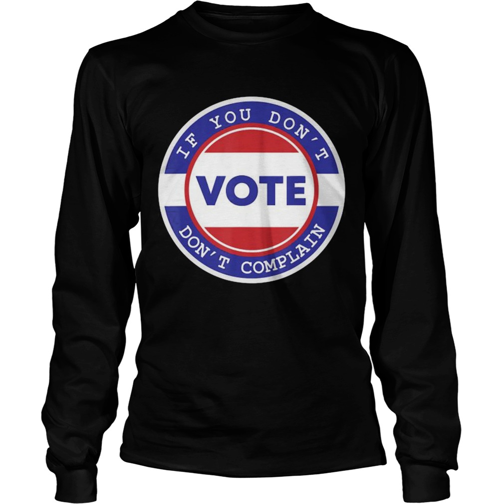 Vote 2020 If You Dont Dont Complain Long Sleeve