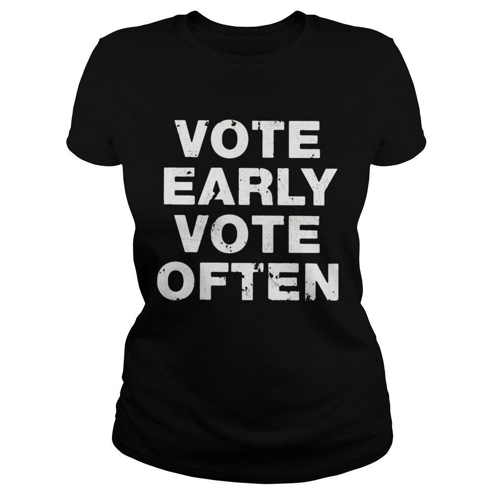 Vote Early Vote Often Classic Ladies