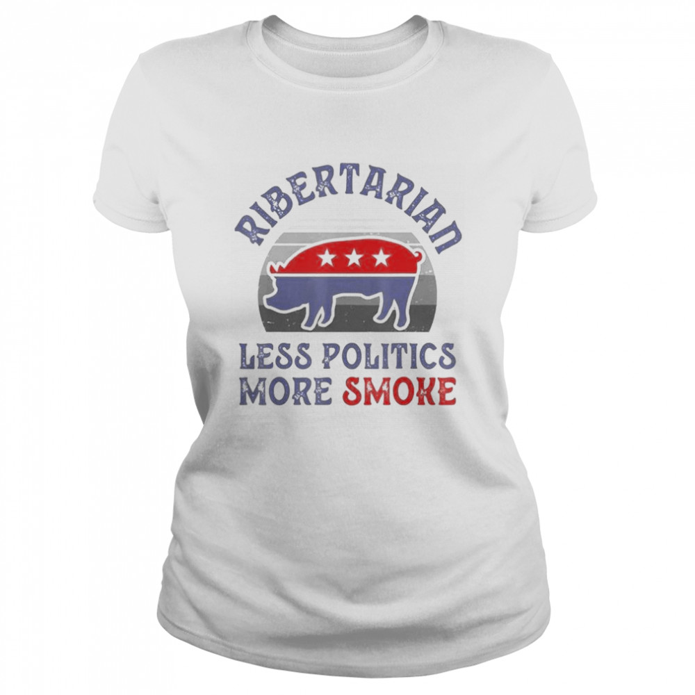 Vote Ribertarian less politics more smoke vintage Classic Women's T-shirt