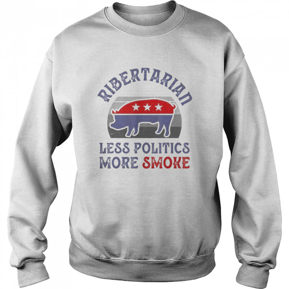 Vote Ribertarian less politics more smoke vintage Unisex Sweatshirt