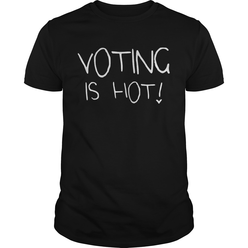Voting Is Hot shirt