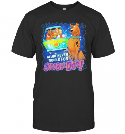We Are Never Too Old For Scooby Doo T-Shirt Classic Men's T-shirt