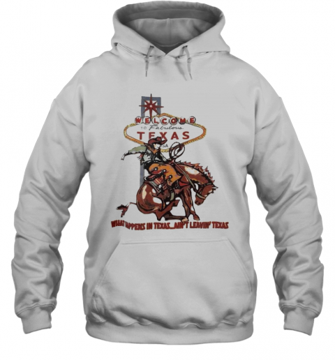 Welcome To Fabulous Texas What Happens In Texas Ain'T Leavin Texas Cowboys Riding Horse T-Shirt Unisex Hoodie