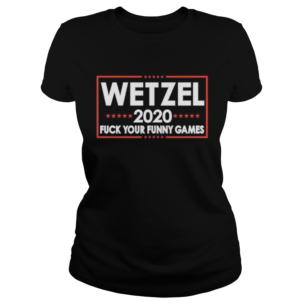 Wetzel 2020 Fuck Your Funny Games Classic Ladies