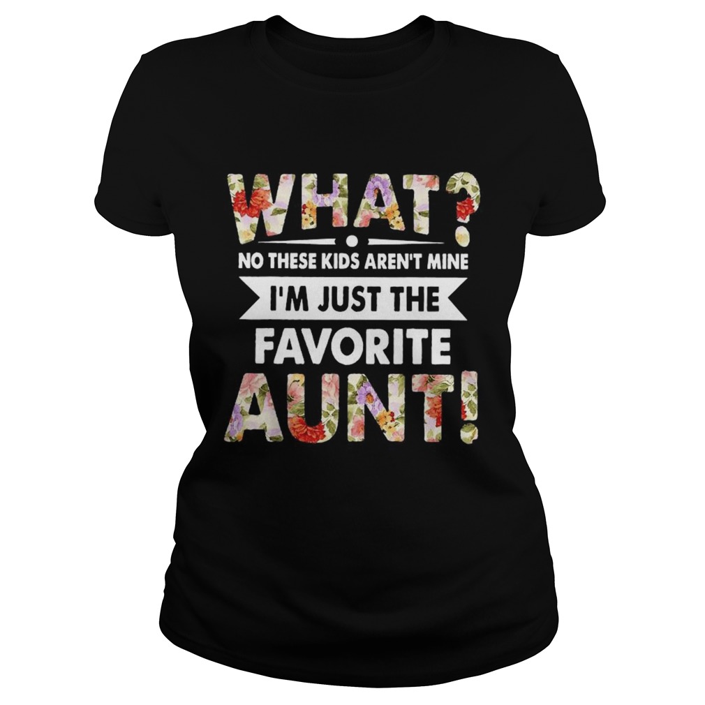What No These Arent Mine Im Favorite Aunt Shirt Trend Tee Shirts Store