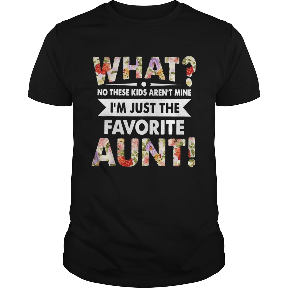 What No These Arent Mine Im Favorite Aunt shirt
