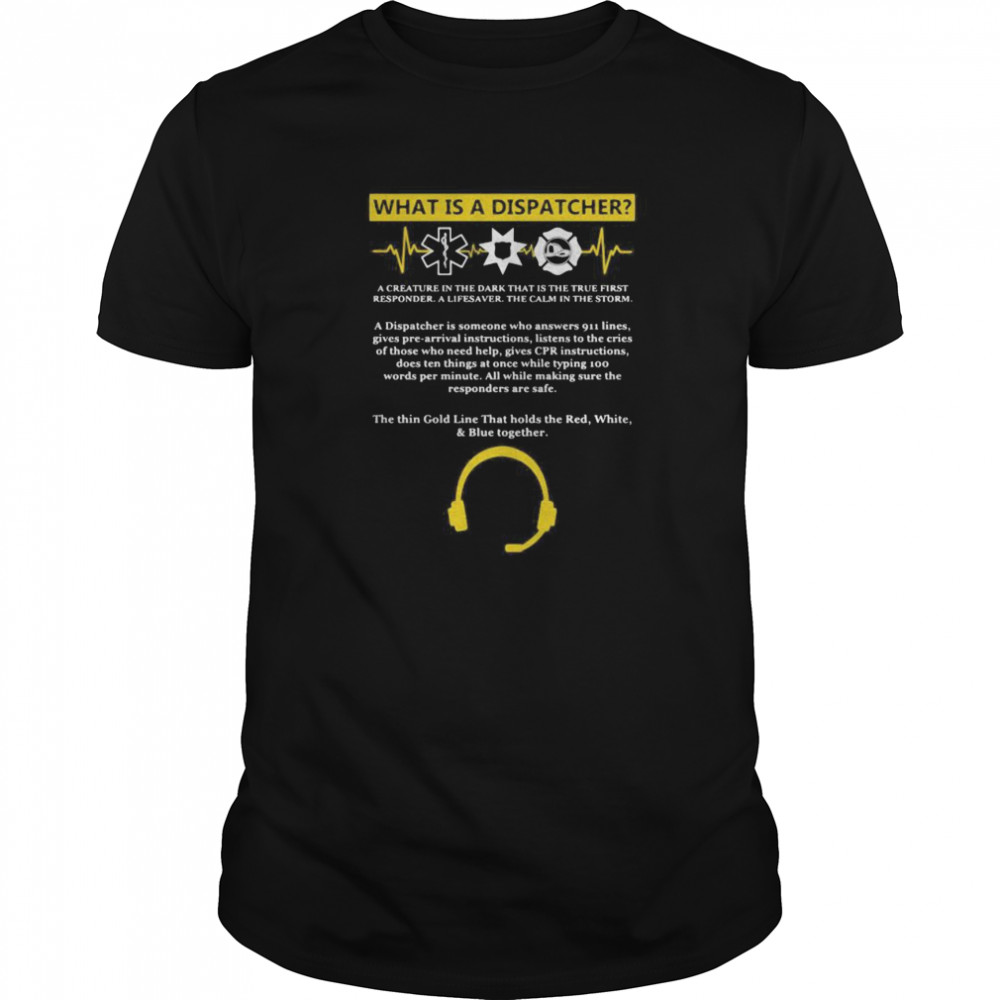 What is a dispatcher a creature in the dark that is the true first responder a lifesaver the calm in the storm shirt