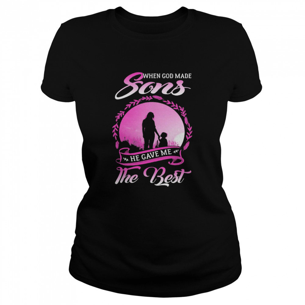 When God Made Sons He Gave Me The Best Classic Women's T-shirt