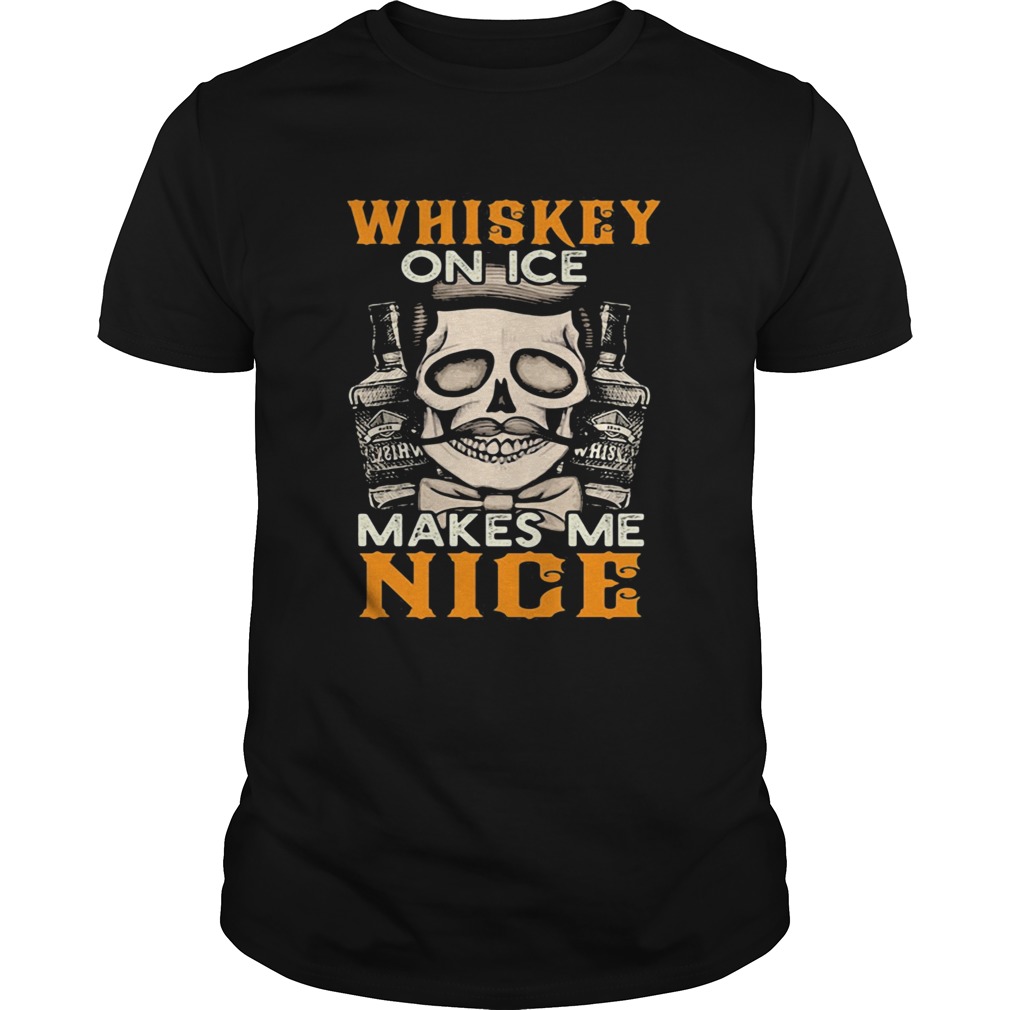 Whiskey on ice makes me nice shirt
