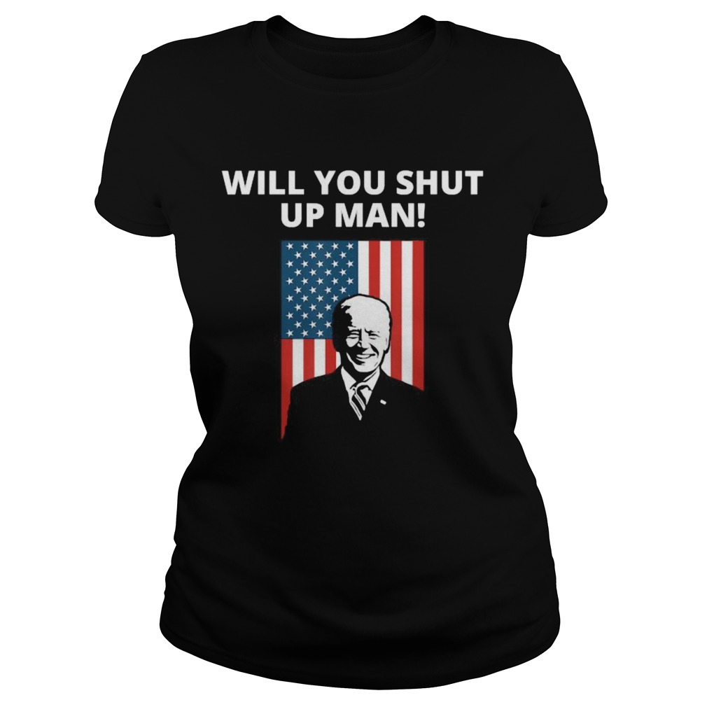Will You Shut Up Man Joe Biden American Flag Debate 2020 Classic Ladies