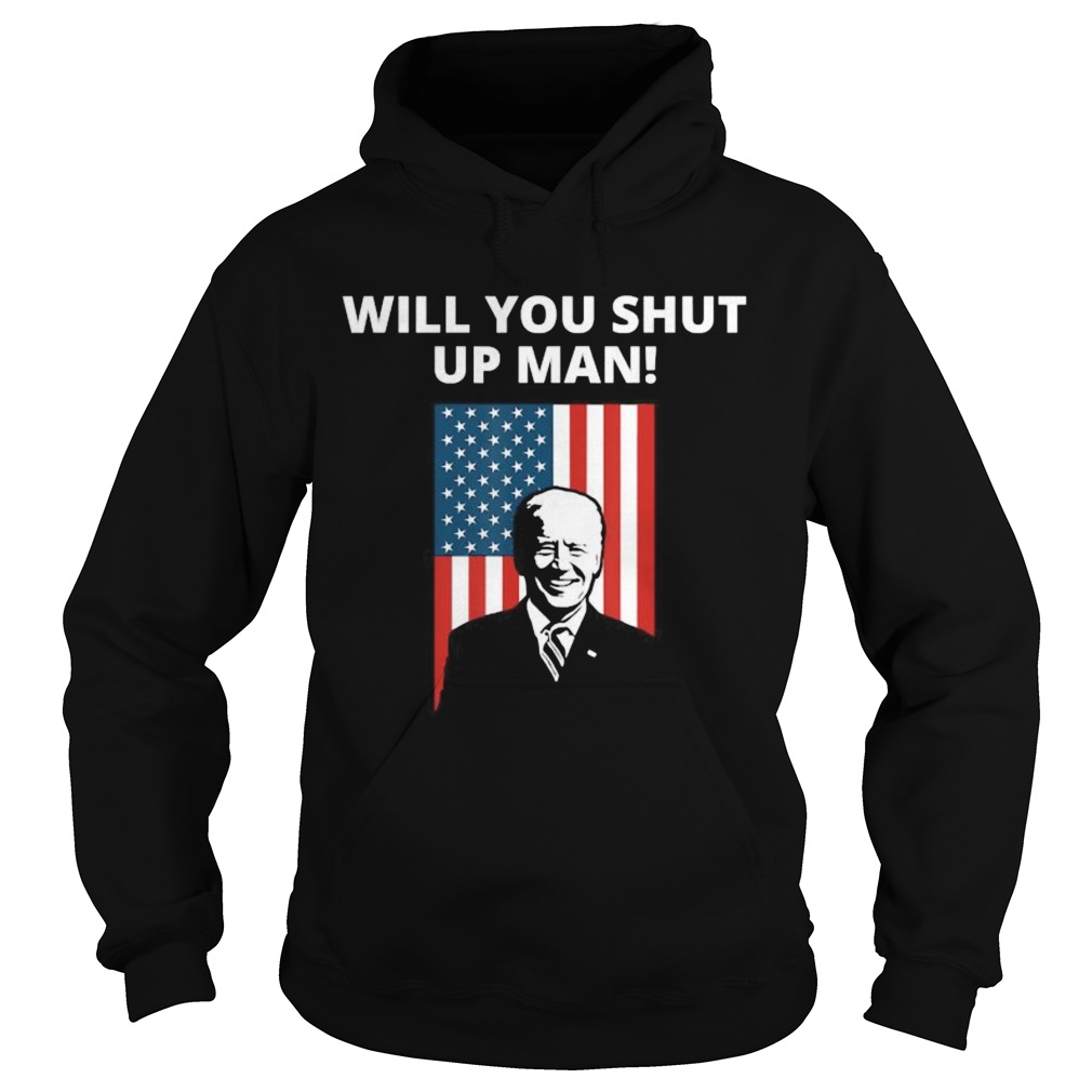 Will You Shut Up Man Joe Biden American Flag Debate 2020 Hoodie