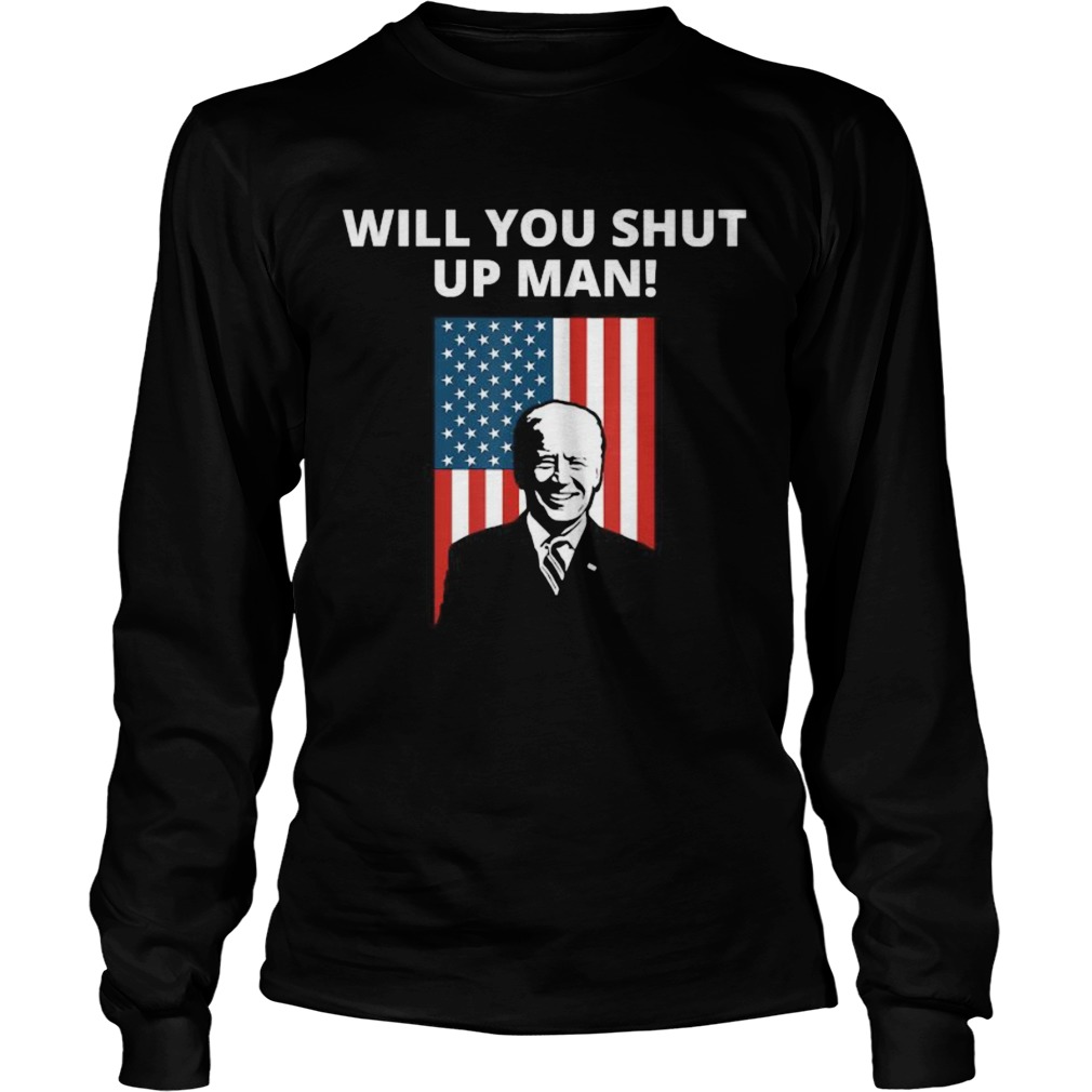 Will You Shut Up Man Joe Biden American Flag Debate 2020 Long Sleeve