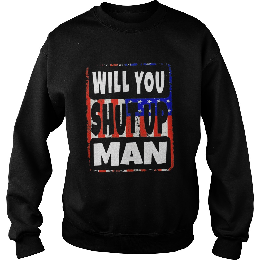 Will You Shut Up Man Trump Biden Unisex 2020 Sweatshirt