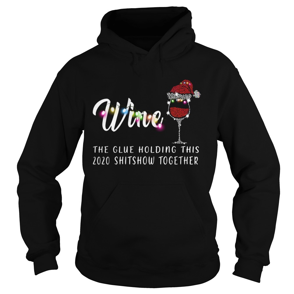 Wine The Glue Holding This 2020 Shitshow Together Hoodie