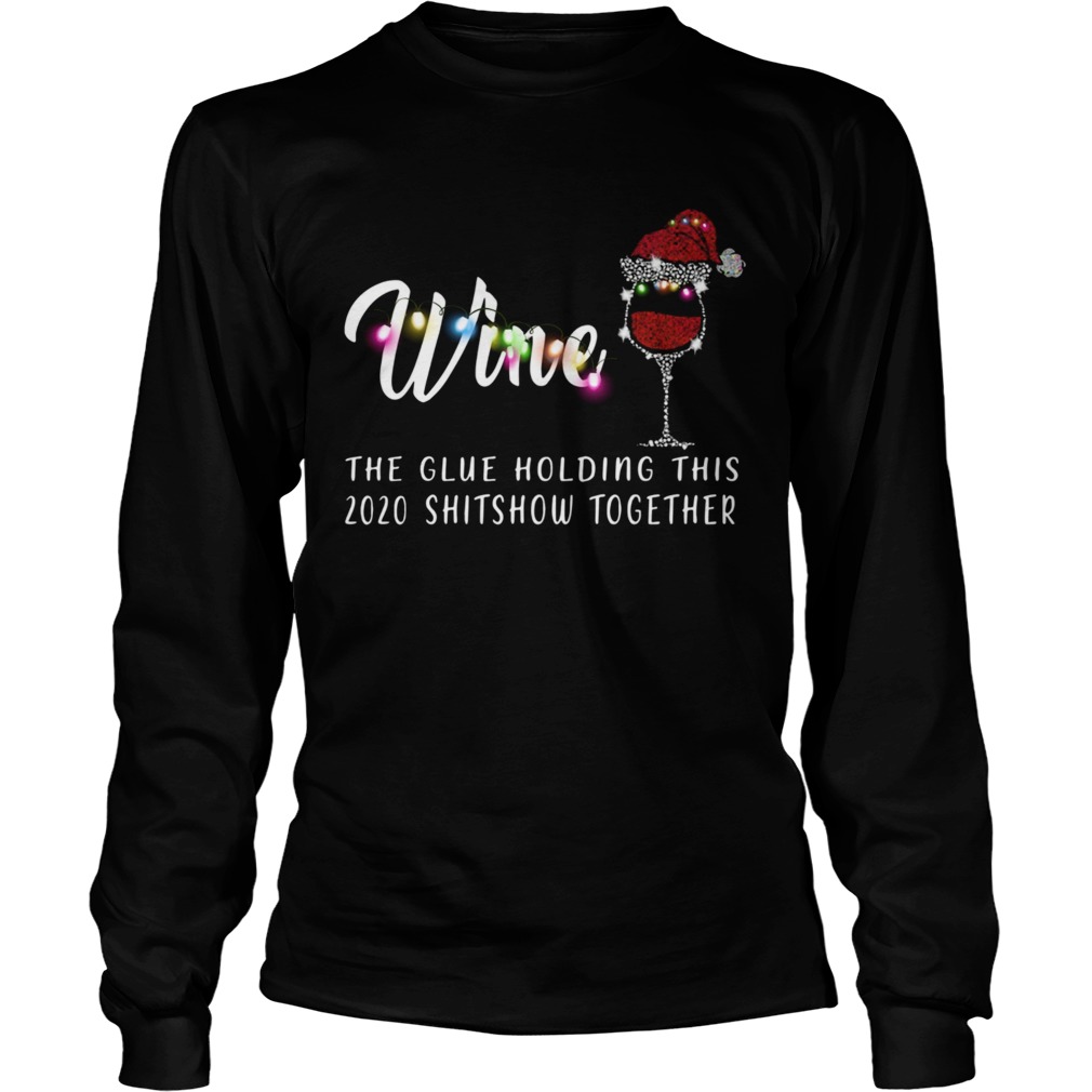 Wine The Glue Holding This 2020 Shitshow Together Long Sleeve