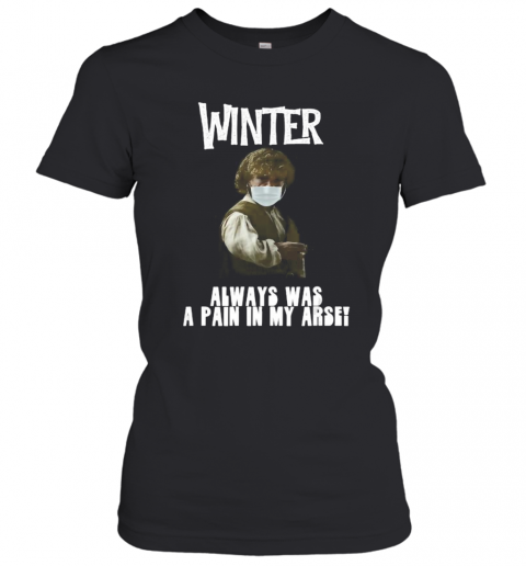 Winter Pain In The Arse T-Shirt Classic Women's T-shirt