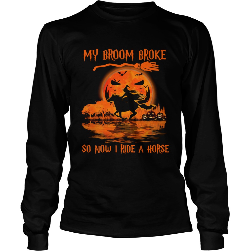 Witch My Broom Broke So Now I Ride A Horse Halloween Long Sleeve