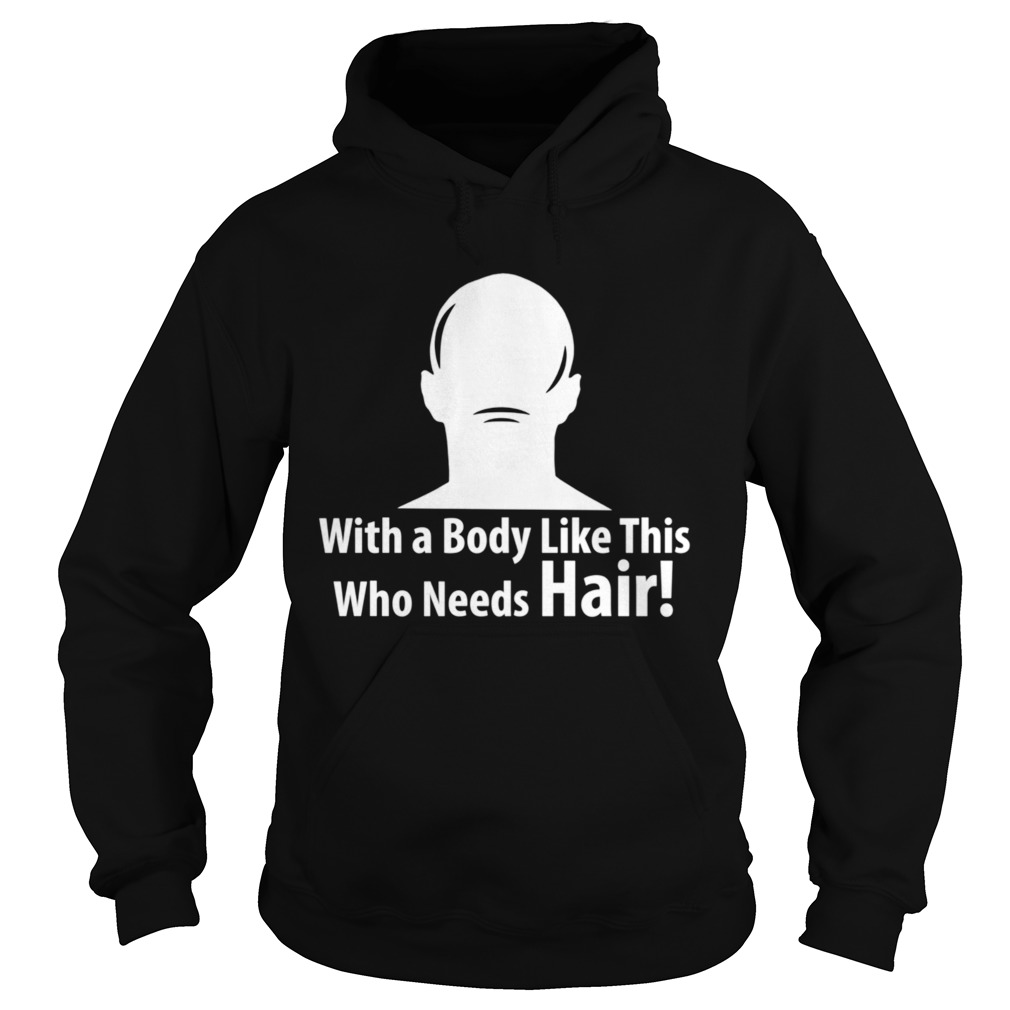 With a Body Like This Who Needs Hair Sarcastic Bald style Hoodie