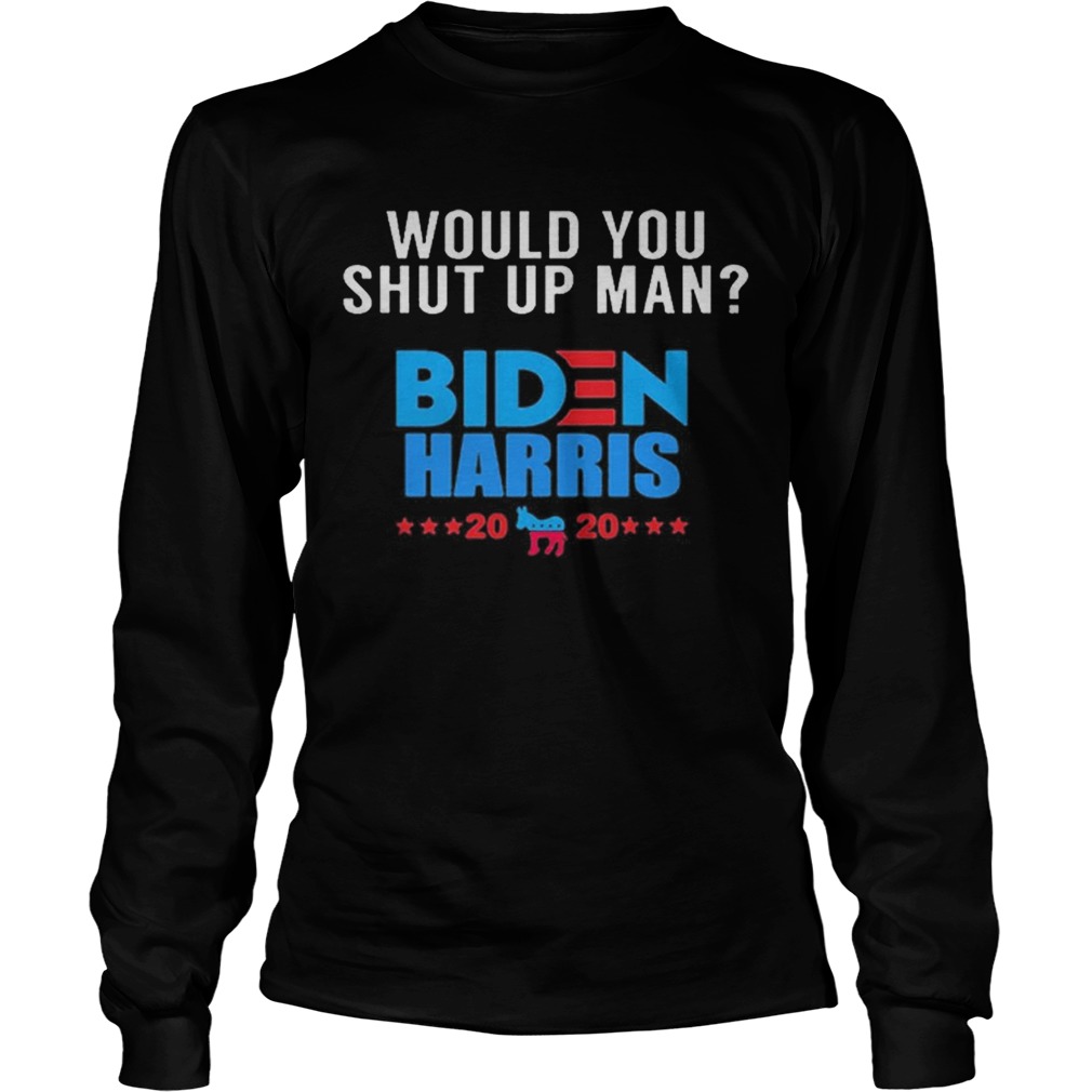 Would You Shut Up Man Biden Quote Debate 2020 Joe Biden Long Sleeve
