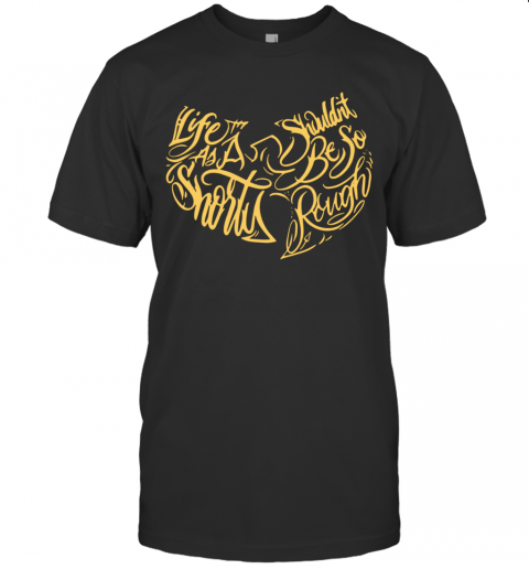 Wu Tang Clan Life As A Shorty Shouldn'T Be So Rough T-Shirt