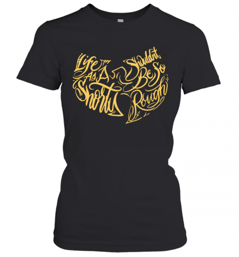 Wu Tang Clan Life As A Shorty Shouldn'T Be So Rough T-Shirt Classic Women's T-shirt