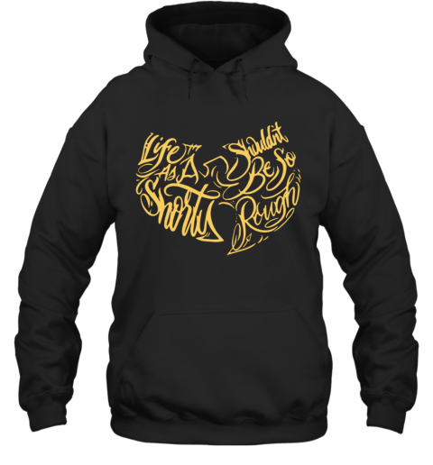 Wu Tang Clan Life As A Shorty Shouldn'T Be So Rough T-Shirt Unisex Hoodie