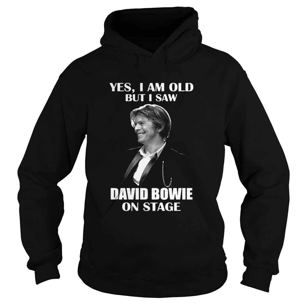 Yes I Am Old But I Saw David Bowie On Stage Hoodie