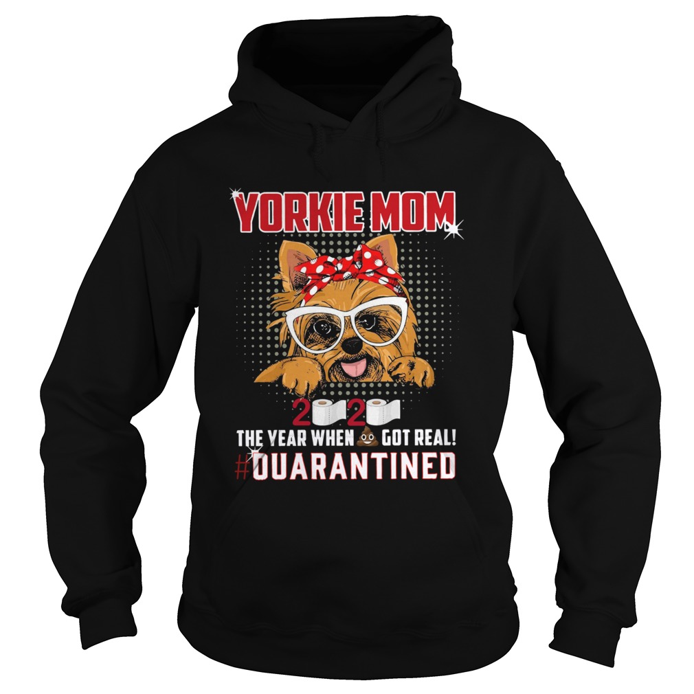 Yorkie Mom 2020 The Year When Got Real Quarantined Hoodie