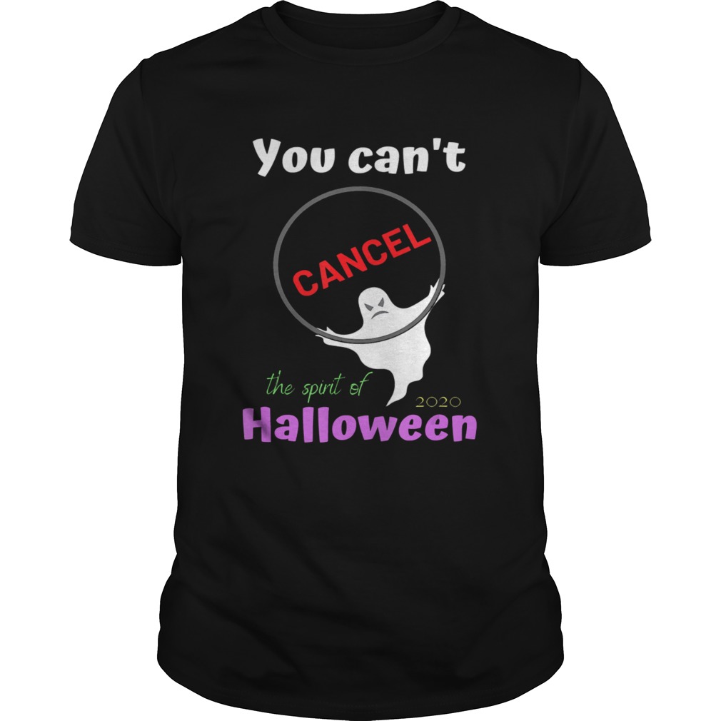 You Cant Cancel HalloweenHalloween Spirt 2020 Lives On shirt