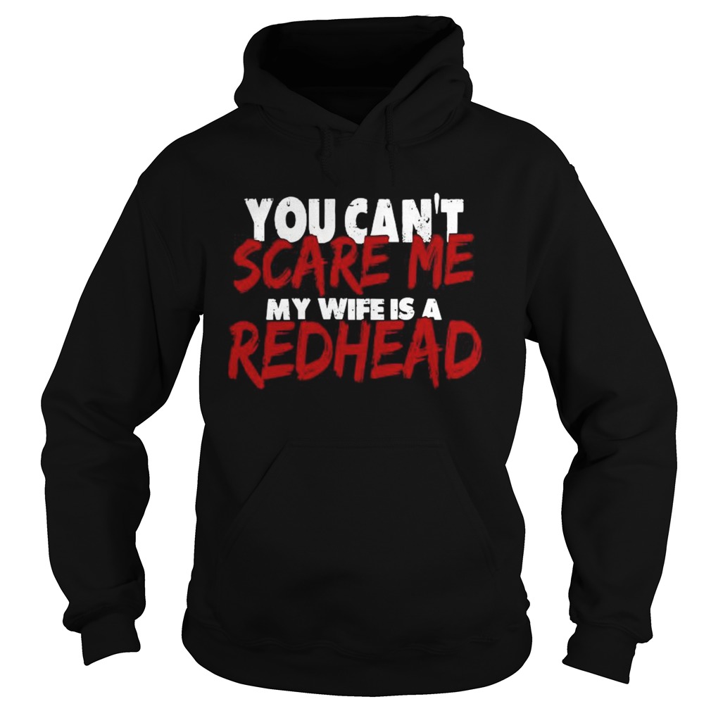 You Cant Scare Me My Wife Is A Redhead Hoodie