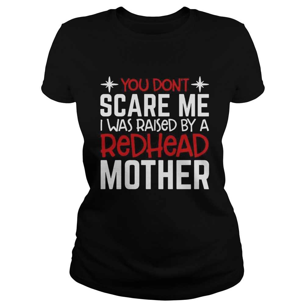 You Dont Scare Me I Was Raised By A Redhead Mother Classic Ladies